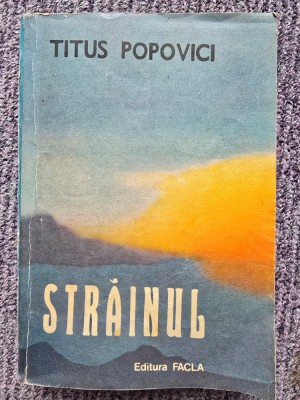 Strainul, Titus Popovici, ed Facla, 1989, 610 pagini, stare buna foto