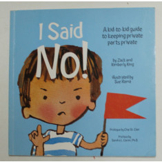 I SAID NO ! - A KID - TO - KID GUIDE TO KEEPING PRIVATE PARTS PRIVATE by ZACK and LIMBERLY KING , illustrated by SUE RAMA , 2010