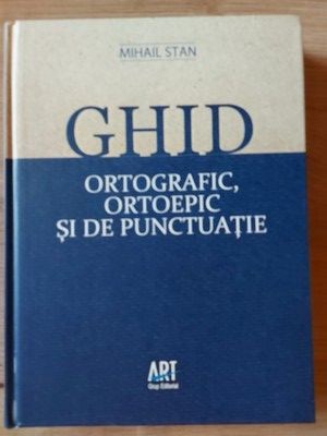 Ghid ortografic, ortopedic si de punctuatie- Mihail Stan foto