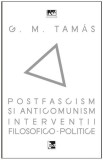 Postfascism si anticomunism. Interventii filosofico-politice | G.M. Tamas