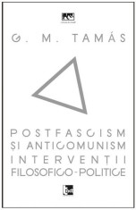 Postfascism si anticomunism. Interventii filosofico-politice | G.M. Tamas