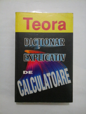 DICTIONAR EXPLICATIV DE CALCULATOARE - Bryan Pfaffenberger revizuita de Judy Petersen- foto