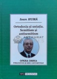 Ortodoxia şi uniația . Semitism şi antisemitism (cu dedicația autorului) - 2014 - Ioan Huma ($M133)