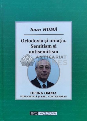 Ortodoxia şi uniația . Semitism şi antisemitism (cu dedicația autorului) - 2014 - Ioan Huma ($M133) foto