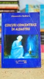 Cercuri concentrice in albastru - Alexandru Spataru, Editura Universitas XXI, 2001, 120 pagini, Coperta Cartonata, Carte Romana