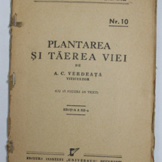 BIBLIOTECA AGRICOLA A ZIARULUI &amp,quot, UNIVERSUL &amp,quot, : PLANTAREA SI TAEREA VIEI de A.C. VERDEATA , NR. 10 , EDITIA A III A , 1938 , LIPSA CO