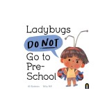 Ladybugs Do Not Go to Preschool