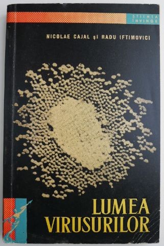 Lumea virusurilor &ndash; Nicolae Cajal, Radu Iftimovici