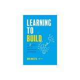 Learning to Build: The 5 Bedrock Skills of Innovators and Entrepreneurs