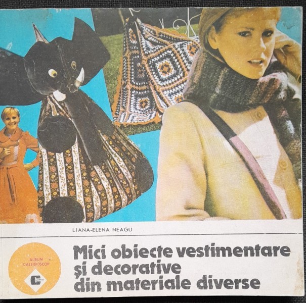 MICI OBIECTE VESTIMENTARE SI DECORATIVE DIN MATERIALE DIVERSE - LIANA ELENA NEAGU