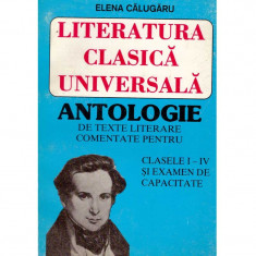 Literatura clasica universala. Antologie de texte literare comentate pentru clasele I-IV si examen de capacitate