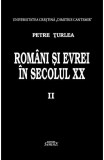 Romani si evrei in secolul XX. Vol.2 - Petre Turlea