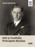 Exil Și Rivalități. Principele Nicolae, Diana Mandache - Editura Corint