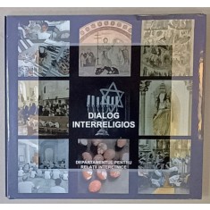 DIALOG INTERRELIGIOS , ALBUM EDITAT DE DEPARTAMENTUL PENTRU RELATII INTERETNICE , 2018