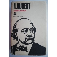 Opere 4. Corespondenta &ndash; Gustave Flaubert