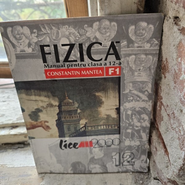 FIZICA - MANUAL PENTRU CLASA A 12-A - CONSTANTIN MANTEA