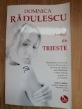 Trenul de Trieste - Dominica Radulescu : 2018 - contine autograful autoarei