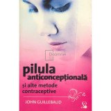 John Guillebaud - Pilula anticonceptionala si alte metode contraceptive (Editia: 2010)