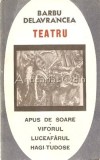 Teatru Barbu Delavrancea: Apus de Soare, Viforul, Luceafarul, Hagi-Tudose - Bucuresti 1967, 370 Pagini