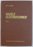 BAZELE ELECTROTEHNICII , VOL. I de I.S. ANTONIU , 1974