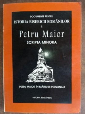 Documente pentru istoria bisericii romanilor Scripta Minora - Petru Maior foto