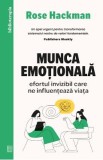Munca emotionala. Efortul invizibil care ne influenteaza viata - Rose Hackman