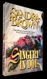 Singuri, in doi - Sandra Brown, roman de dragoste ***RASFOIESTE!!! CITESTE!!!***