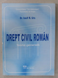 DREPT CIVIL ROMAN , TEORIA GENERALA de Dr. IOSIF R. URS , 2008