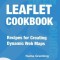 Leaflet Cookbook: Recipes for Creating Dynamic Web Maps