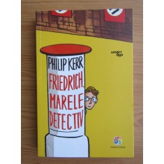 Philip Kerr - Friedrich. Marele detectiv