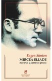 Mircea Eliade. Nodurile si semnele prozei - Eugen Simion