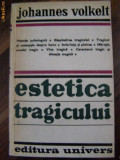 ESTETICA TRAGICULUI- Johannes Volkelt - Editura Univers, 1978, 619 p.