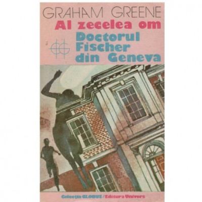 Graham Greene - Al zecelea om - Doctorul Fischer din Geneva - 123417 foto