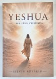 YESHUA , IISUS FARA CRESTINISM de SILVIU ROTARIU , 2026