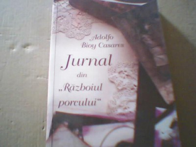 Adolfo Bioy Casares - JURNAL DIN &amp;#039; RAZBOIUL PORCULUI &amp;#039; { 2009 } foto