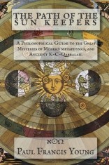 The Path of the Sun Keepers: A Philosophical Guide to the Great Mysteries of Modern metaphysics, and Ancient K-C-Qabbalah.