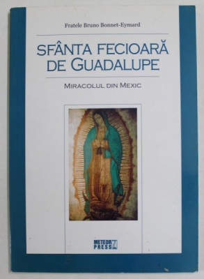 SFANTA FECIOARA DE GUADELUPE , MIRACOLUL DIN MEXIC de FRATELE BRUNO BONNET - EYMARD , 2008 foto