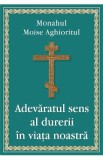Adevaratul sens al durerii in viata noastra - Monahul Moise Aghioritul