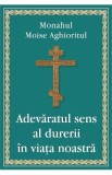 Adevaratul sens al durerii in viata noastra - Monahul Moise Aghioritul