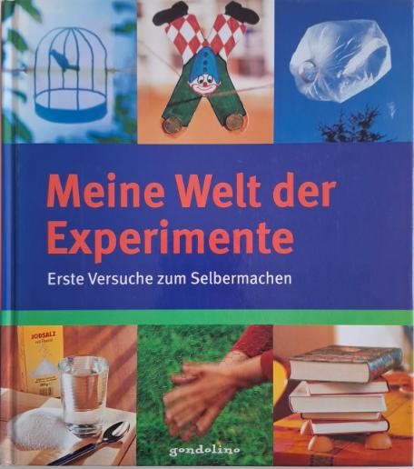 Meine Welt der Experimente. Erste Versuche zum Selbermachen