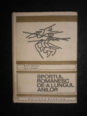 Emil Ghibu - Sportul romanesc de-a lungul anilor. O istorie a sportului foto