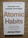 Atomic Habits. O cale usoara si eficienta de a-ti forma obiceiuri bune si a scapa de cele proaste - James Clear
