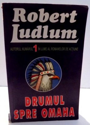 DRUMUL SPRE OMAHA by ROBERT LUDLUM , 1992 foto