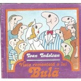 Viata romantata a lui Bula - Ioan Indolean