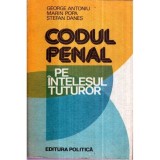 George Antoniu, Marin Popa, Stefan Danes - Codul penal pe intelesul tuturor - 122058