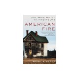 American Fire: Love, Arson, and Life in a Vanishing Land