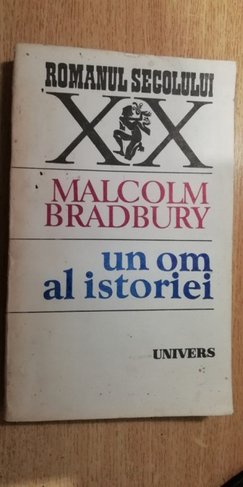 myh 712 - MALCOLM BRADBURY - UN OM AL ISTORIEI - EDITIE 1991