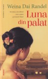 Weina Dai Randel - Luna din palat. Povestea concubinei care a ajuns pe tronul