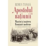 &bdquo;Apostolul nat&iacute;unii&ldquo;. Mazzini si nasterea Romaniei moderne - Remus Tanasa