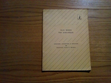 IULIU MANIU - Trei Discursuri - Alexandru Aurel (dedicatie-autograf), S. Morariu (selectie) - Editura Anima, 1991, 45 p.